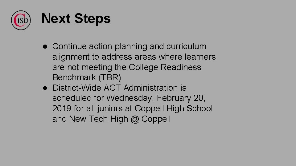 Next Steps ● Continue action planning and curriculum alignment to address areas where learners
