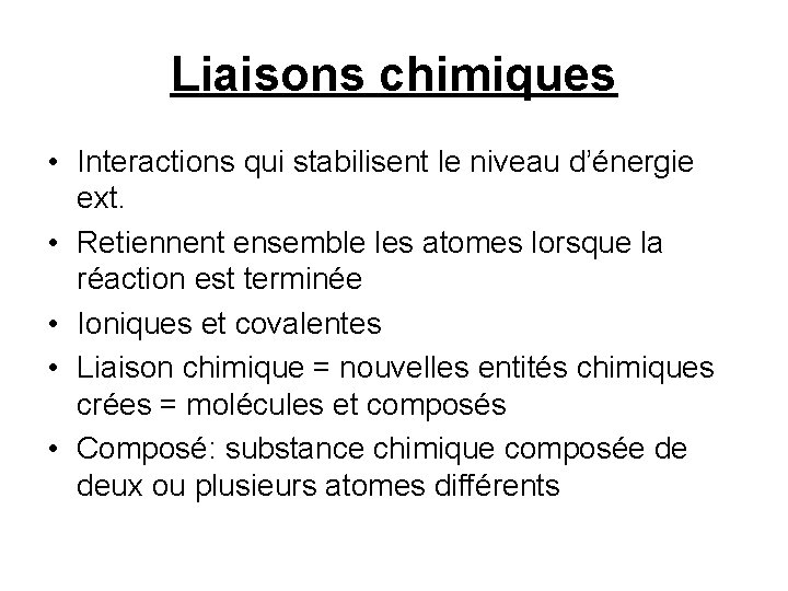 Liaisons chimiques • Interactions qui stabilisent le niveau d’énergie ext. • Retiennent ensemble les