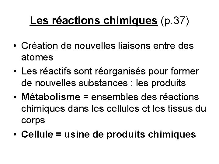 Les réactions chimiques (p. 37) • Création de nouvelles liaisons entre des atomes •