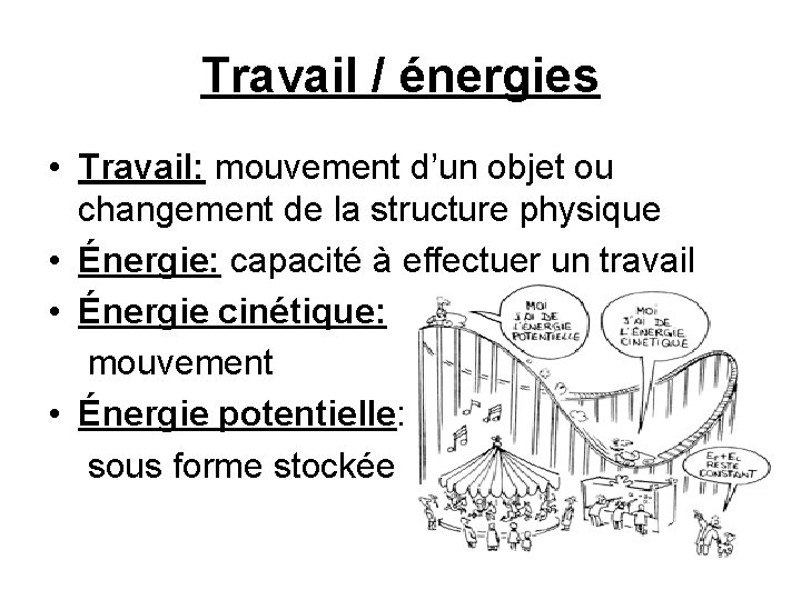 Travail / énergies • Travail: mouvement d’un objet ou changement de la structure physique