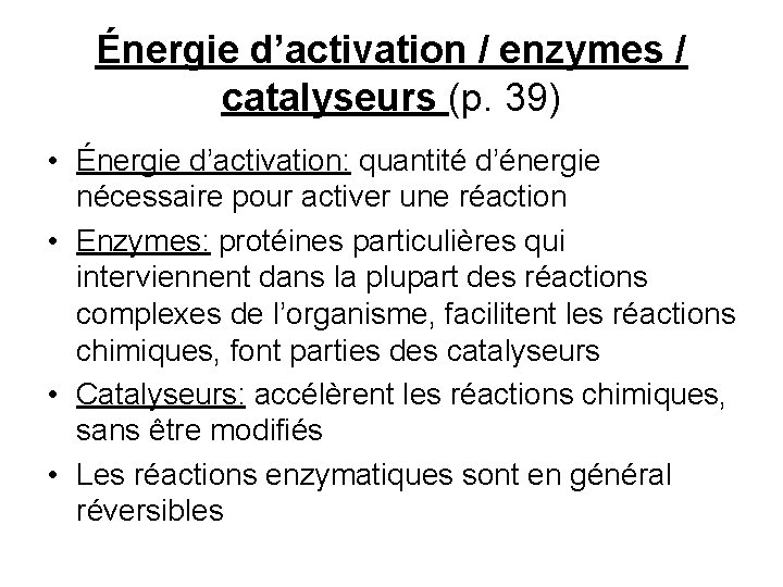 Énergie d’activation / enzymes / catalyseurs (p. 39) • Énergie d’activation: quantité d’énergie nécessaire