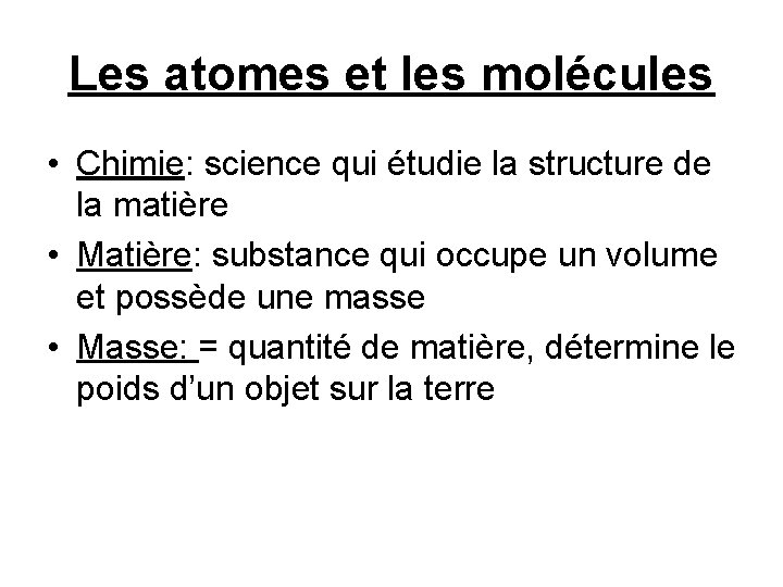 Les atomes et les molécules • Chimie: science qui étudie la structure de la