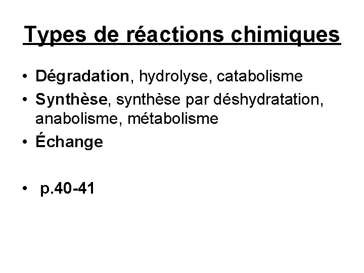 Types de réactions chimiques • Dégradation, hydrolyse, catabolisme • Synthèse, synthèse par déshydratation, anabolisme,