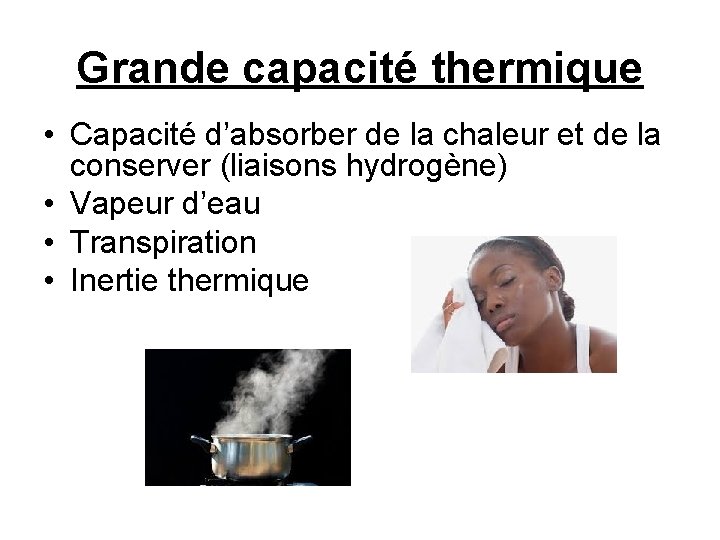 Grande capacité thermique • Capacité d’absorber de la chaleur et de la conserver (liaisons