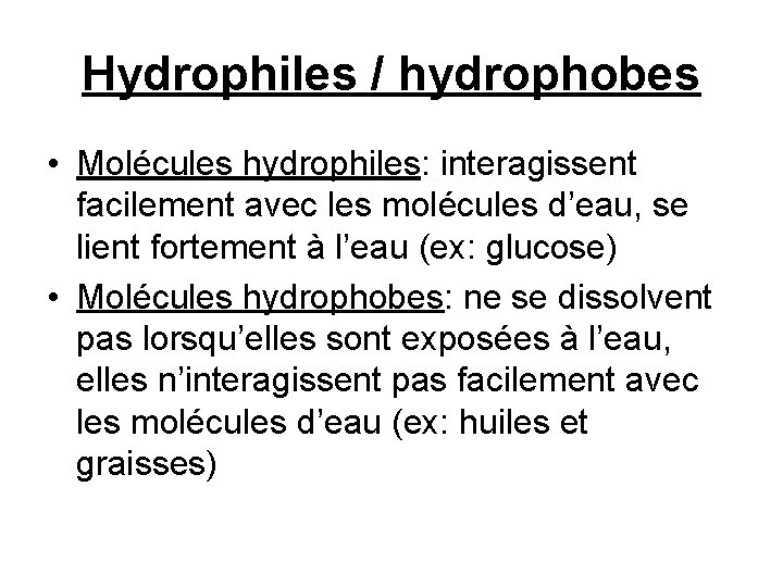 Hydrophiles / hydrophobes • Molécules hydrophiles: interagissent facilement avec les molécules d’eau, se lient