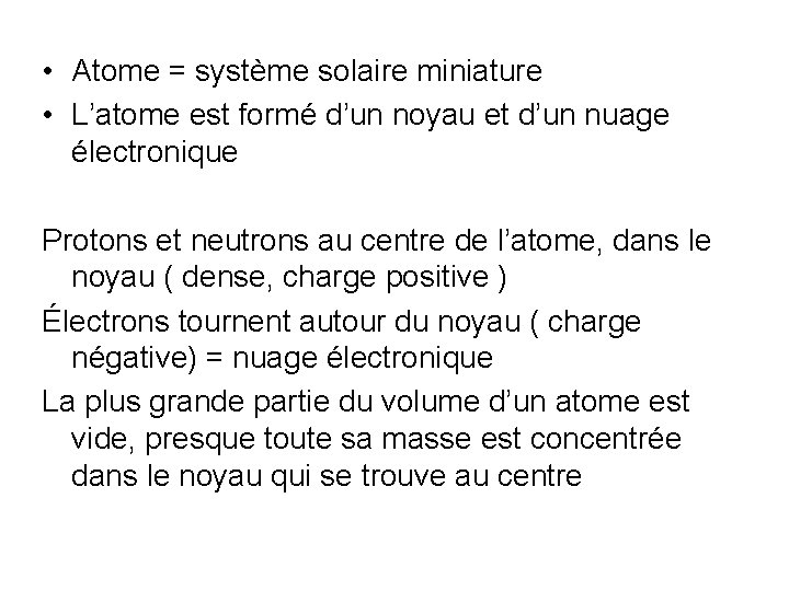  • Atome = système solaire miniature • L’atome est formé d’un noyau et