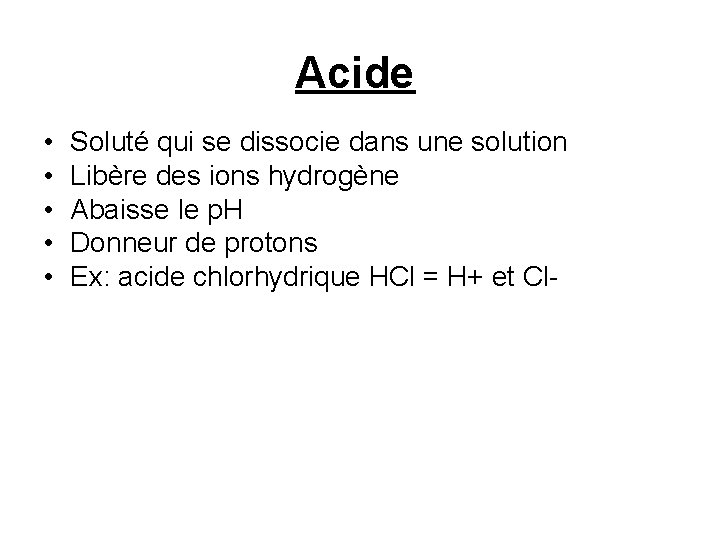 Acide • • • Soluté qui se dissocie dans une solution Libère des ions