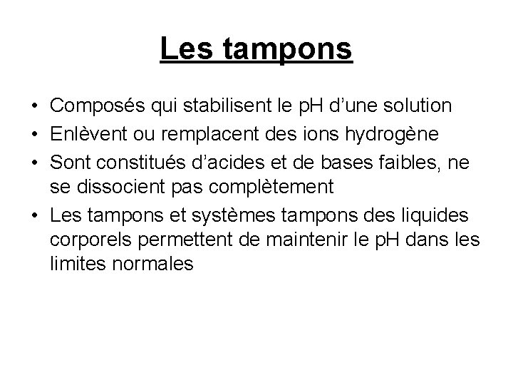 Les tampons • Composés qui stabilisent le p. H d’une solution • Enlèvent ou