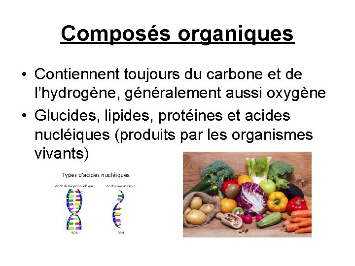 Composés organiques • Contiennent toujours du carbone et de l’hydrogène, généralement aussi oxygène •
