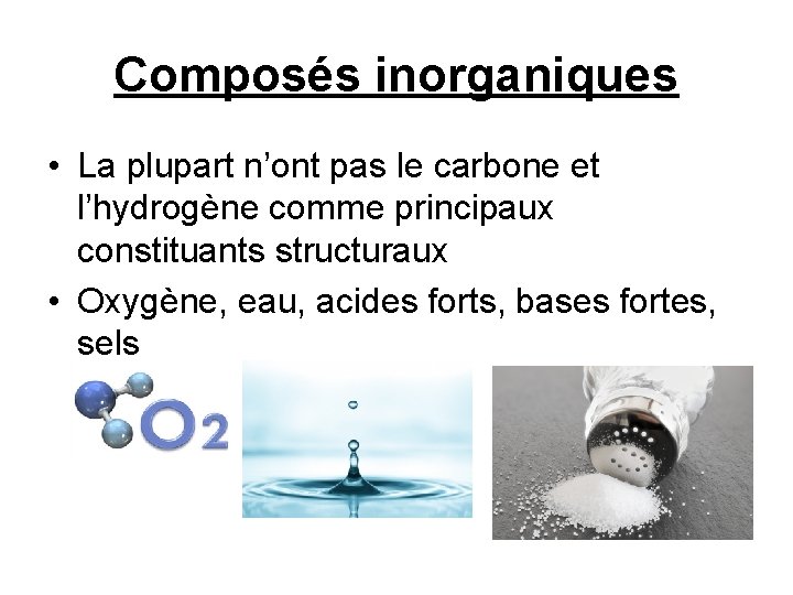 Composés inorganiques • La plupart n’ont pas le carbone et l’hydrogène comme principaux constituants
