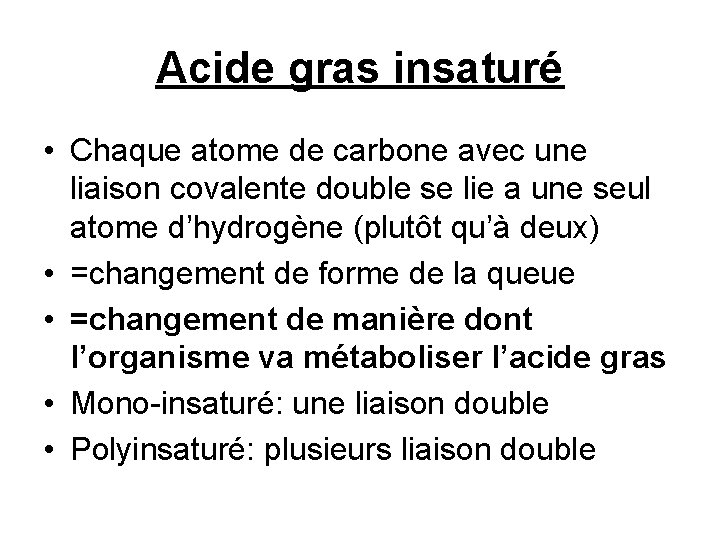 Acide gras insaturé • Chaque atome de carbone avec une liaison covalente double se