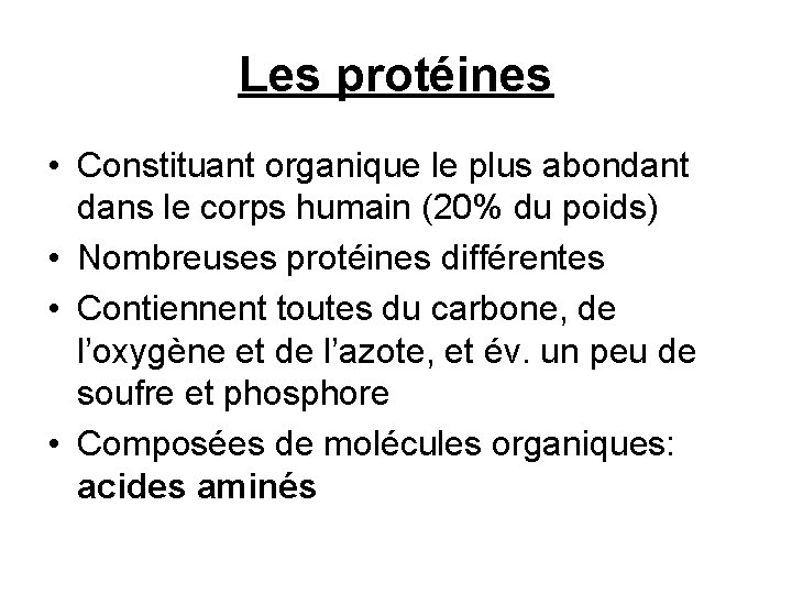 Les protéines • Constituant organique le plus abondant dans le corps humain (20% du