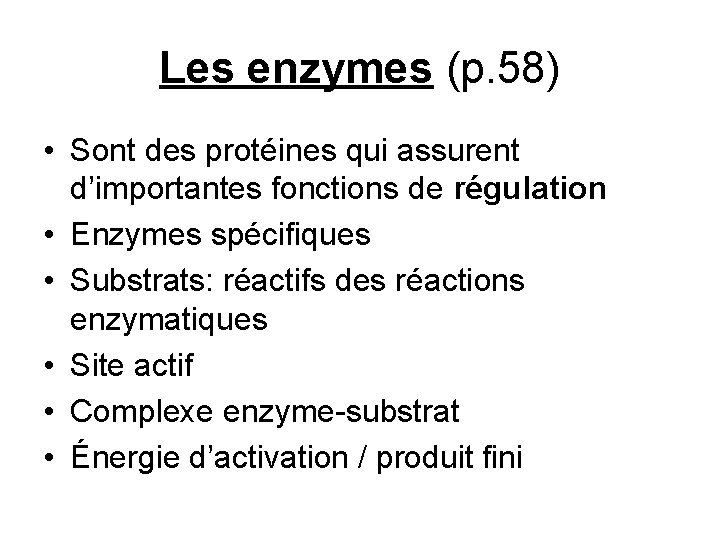 Les enzymes (p. 58) • Sont des protéines qui assurent d’importantes fonctions de régulation