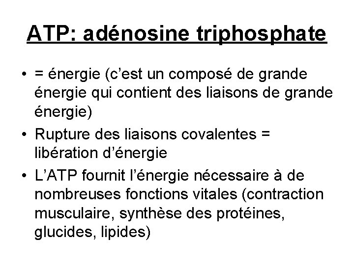 ATP: adénosine triphosphate • = énergie (c’est un composé de grande énergie qui contient