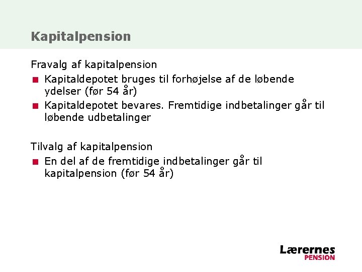 Kapitalpension Fravalg af kapitalpension < Kapitaldepotet bruges til forhøjelse af de løbende ydelser (før