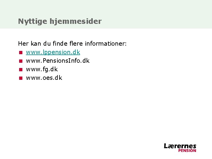 Nyttige hjemmesider Her kan du finde flere informationer: < www. lppension. dk < www.