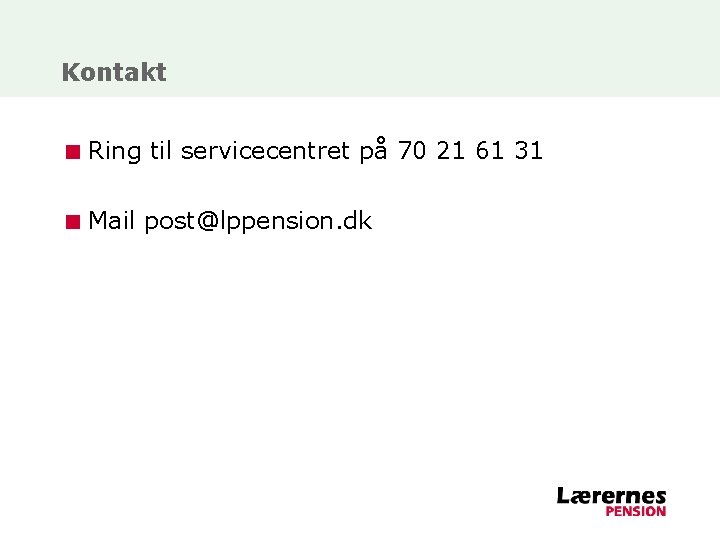 Kontakt < Ring til servicecentret på 70 21 61 31 < Mail post@lppension. dk