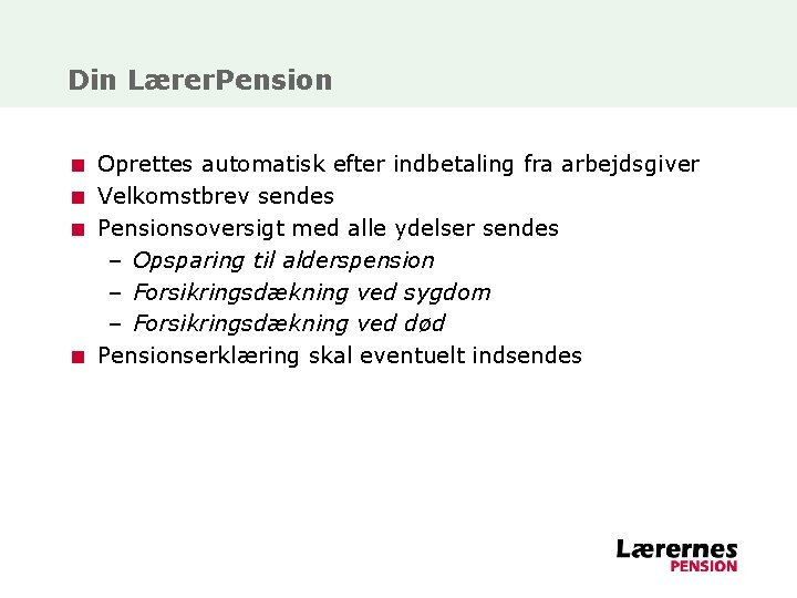 Din Lærer. Pension < Oprettes automatisk efter indbetaling fra arbejdsgiver < Velkomstbrev sendes <