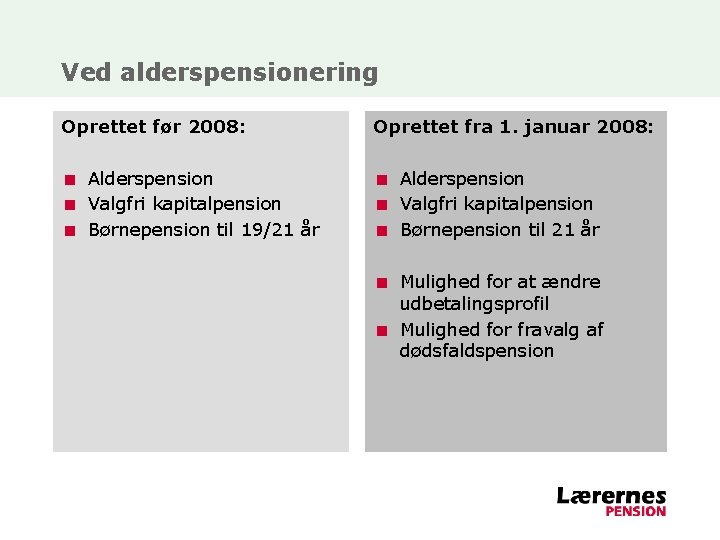 Ved alderspensionering Oprettet før 2008: Oprettet fra 1. januar 2008: < Alderspension < Valgfri