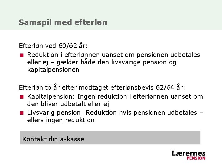 Samspil med efterløn Efterløn ved 60/62 år: < Reduktion i efterlønnen uanset om pensionen