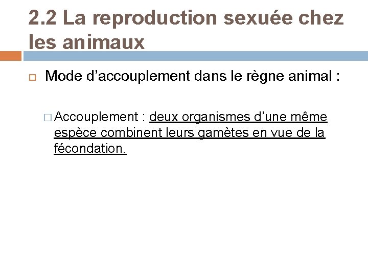 2. 2 La reproduction sexuée chez les animaux Mode d’accouplement dans le règne animal