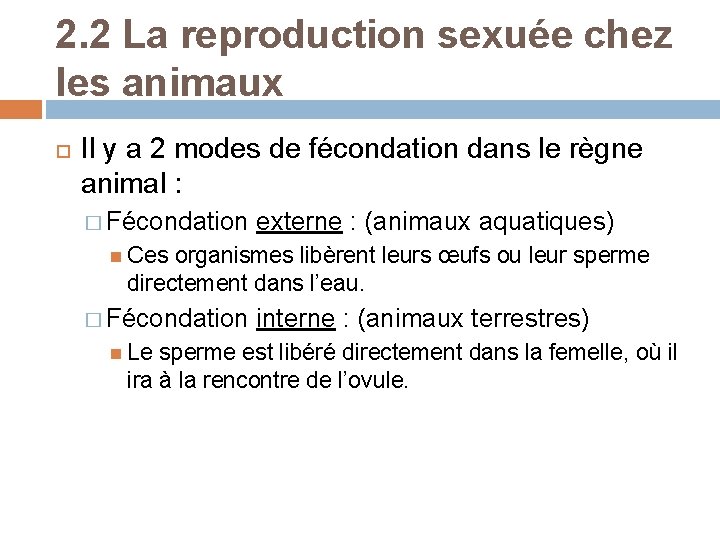 2. 2 La reproduction sexuée chez les animaux Il y a 2 modes de