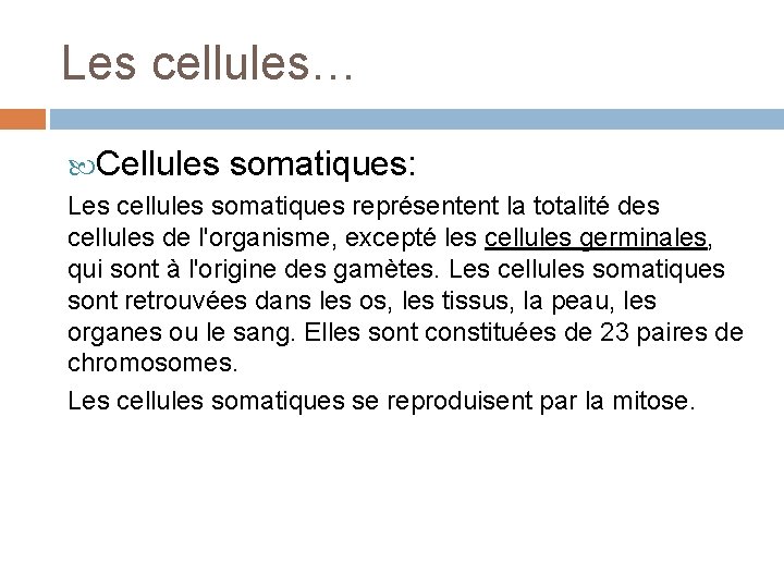Les cellules… Cellules somatiques: Les cellules somatiques représentent la totalité des cellules de l'organisme,