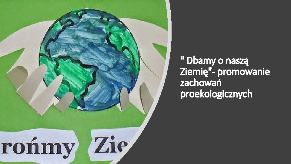 " Dbamy o naszą Ziemię"- promowanie zachowań proekologicznych 