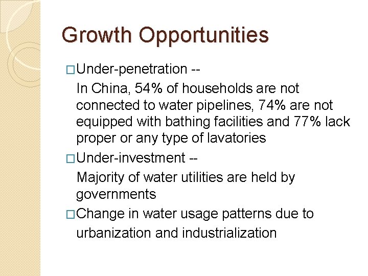 Growth Opportunities �Under-penetration -In China, 54% of households are not connected to water pipelines,