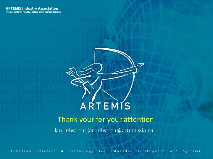 Thank your for your attention Jan Lohstroh: jan. lohstroh@artemis-ia. eu Date, location Introduction to