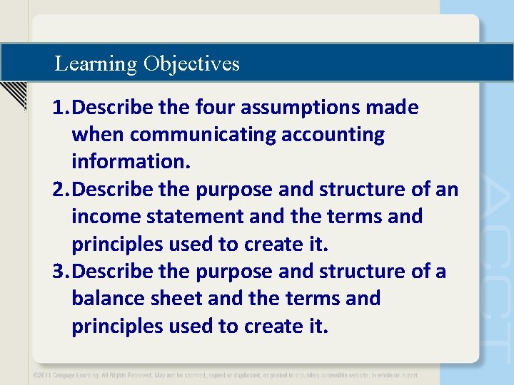 Learning Objectives 1. Describe the four assumptions made when communicating accounting information. 2. Describe