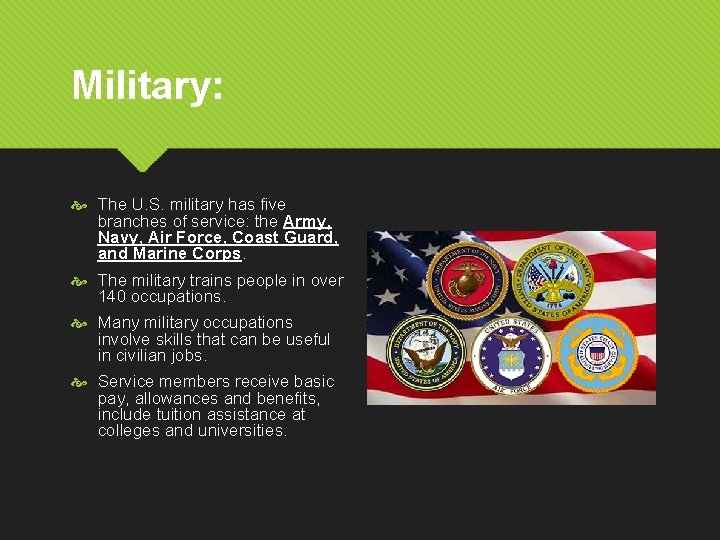 Military: The U. S. military has five branches of service: the Army, Navy, Air