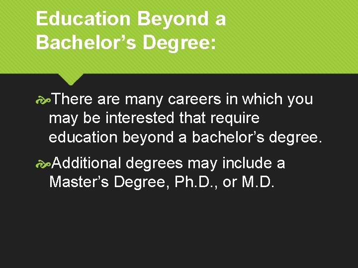 Education Beyond a Bachelor’s Degree: There are many careers in which you may be