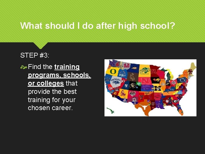 What should I do after high school? STEP #3: Find the training programs, schools,