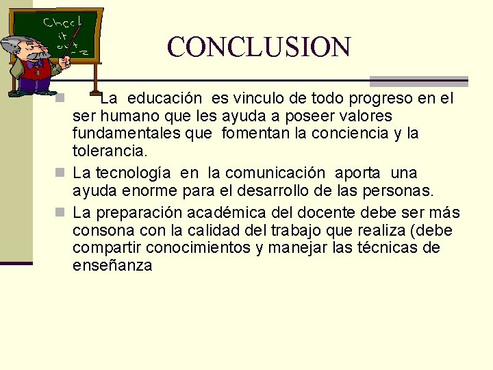 CONCLUSION La educación es vinculo de todo progreso en el ser humano que les CONCLUSION La educación es vinculo de todo progreso en el ser humano que les