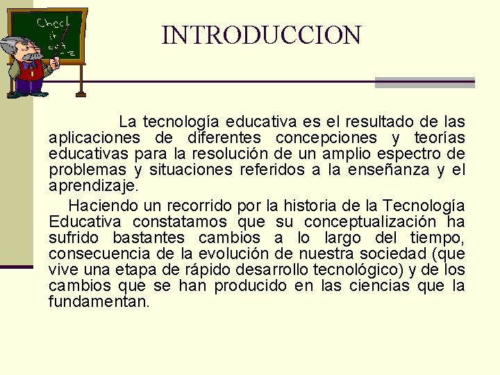 INTRODUCCION La tecnología educativa es el resultado de las aplicaciones de diferentes concepciones y INTRODUCCION La tecnología educativa es el resultado de las aplicaciones de diferentes concepciones y