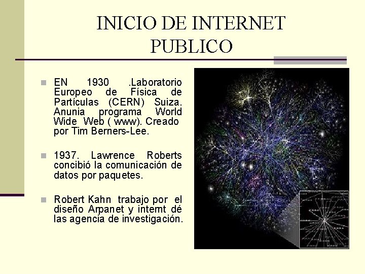 INICIO DE INTERNET PUBLICO n EN 1930. Laboratorio Europeo de Física de Partículas (CERN) INICIO DE INTERNET PUBLICO n EN 1930. Laboratorio Europeo de Física de Partículas (CERN)