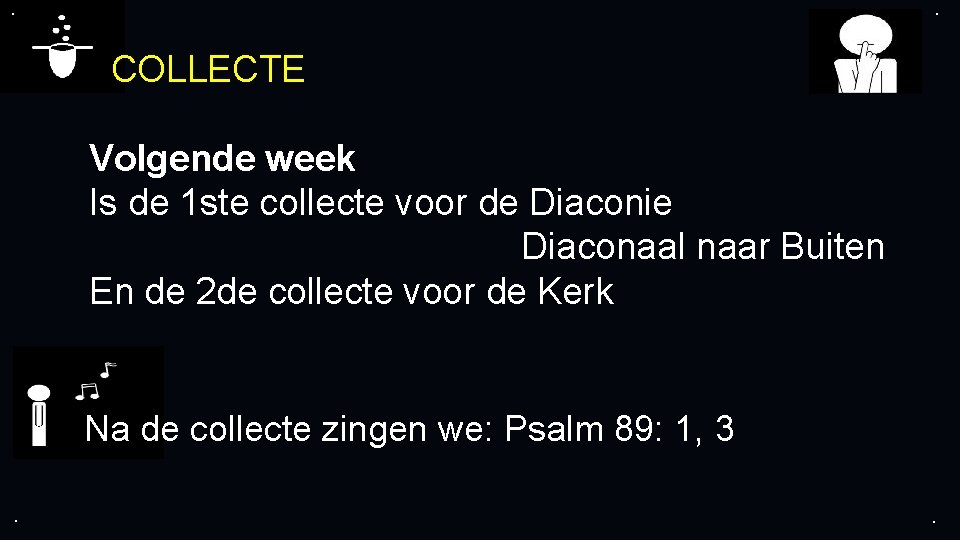 . . COLLECTE Volgende week Is de 1 ste collecte voor de Diaconie Diaconaal