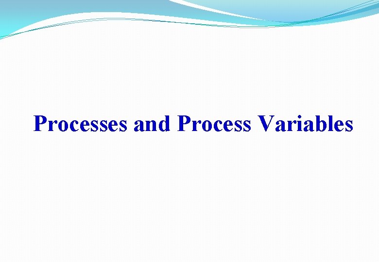 Processes and Process Variables 