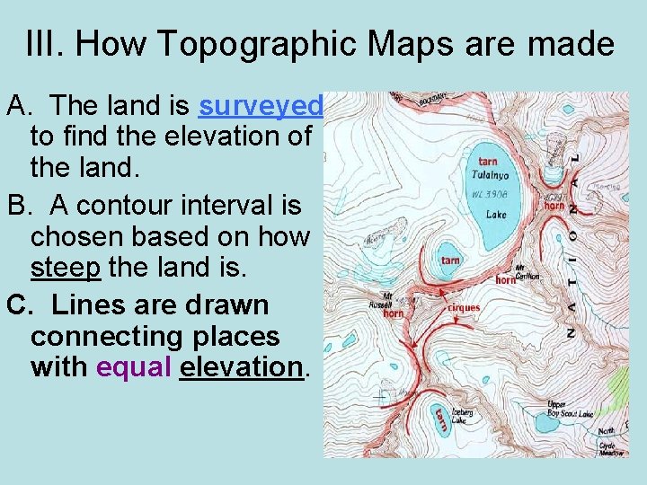 III. How Topographic Maps are made A. The land is surveyed to find the