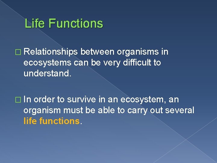 Life Functions � Relationships between organisms in ecosystems can be very difficult to understand.