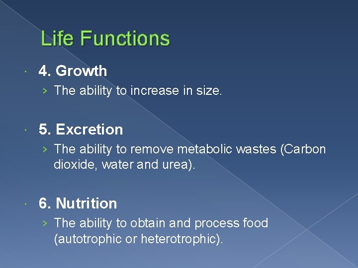 Life Functions 4. Growth › The ability to increase in size. 5. Excretion ›