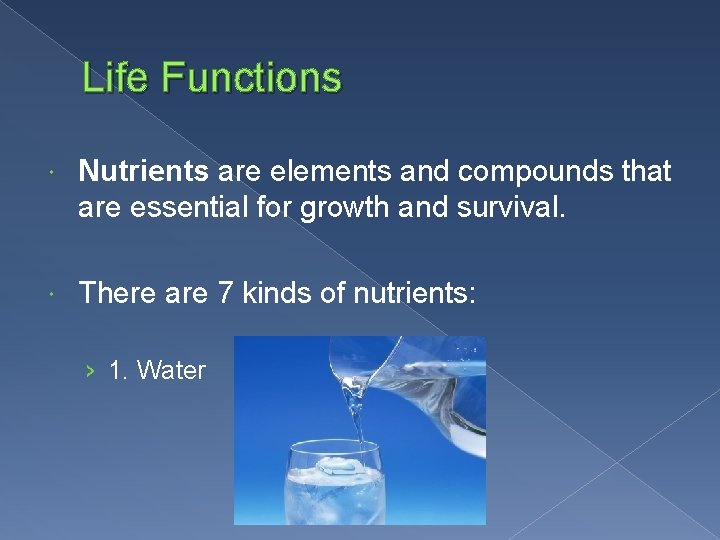 Life Functions Nutrients are elements and compounds that are essential for growth and survival.