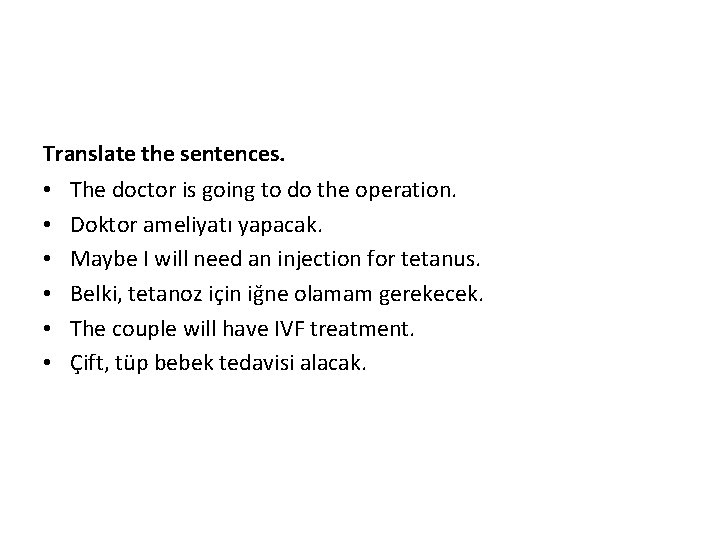 Translate the sentences. • • • The doctor is going to do the operation.