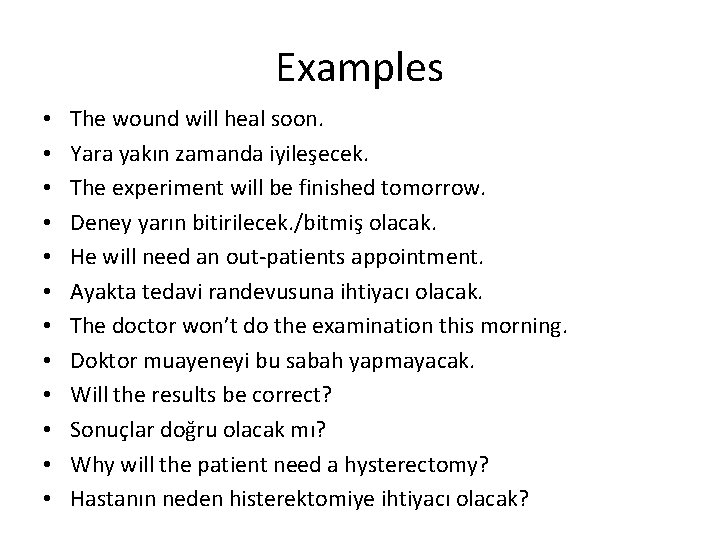 Examples • • • The wound will heal soon. Yara yakın zamanda iyileşecek. The