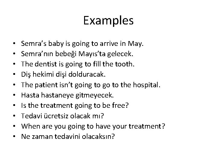 Examples • • • Semra’s baby is going to arrive in May. Semra’nın bebeği