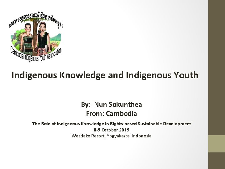 Indigenous Knowledge and Indigenous Youth By: Nun Sokunthea From: Cambodia The Role of Indigenous