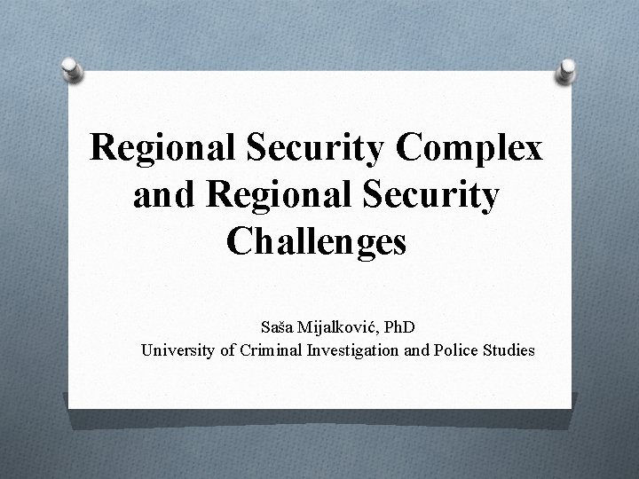 Regional Security Complex and Regional Security Challenges Saša Mijalković, Ph. D University of Criminal Regional Security Complex and Regional Security Challenges Saša Mijalković, Ph. D University of Criminal