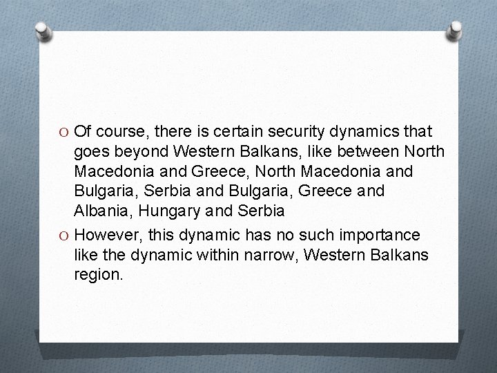 O Of course, there is certain security dynamics that goes beyond Western Balkans, like O Of course, there is certain security dynamics that goes beyond Western Balkans, like