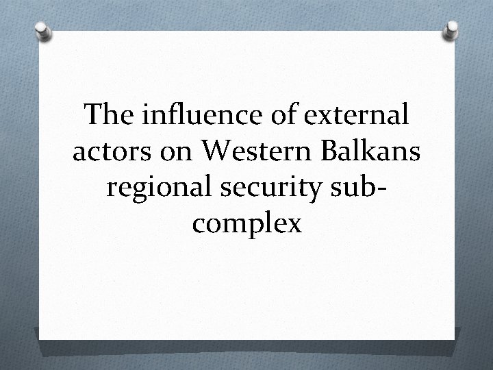 The influence of external actors on Western Balkans regional security subcomplex The influence of external actors on Western Balkans regional security subcomplex